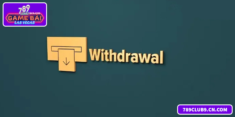 Hạn mức và hướng dẫn rút tiền uy tín tại 789club mới nhất năm 2026